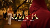 Stalking Samantha: 13 Years of Terror