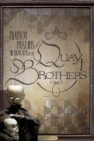 Phantom Museums: The Short Films of the Quay Brothers