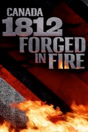 Canada 1812: Forged in Fire