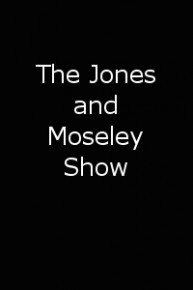 The Jones and Moseley Show