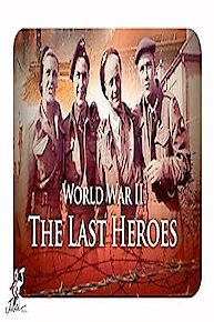 World War II: The Last Heroes