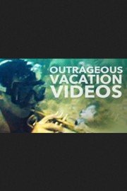 Outrageous Vacation Videos