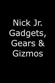 Nick Jr. Gadgets, Gears, & Gizmos!