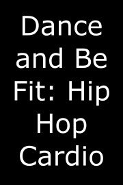 Dance and Be Fit: Hip Hop Cardio