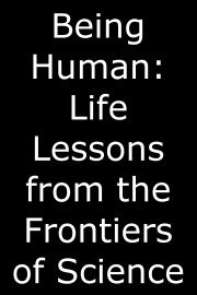 Being Human: Life Lessons from the Frontiers of Science