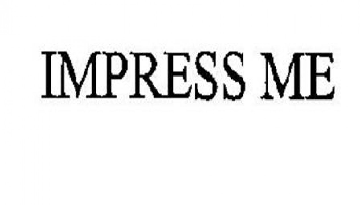 Impress Me