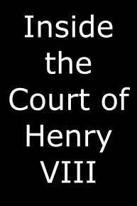 Inside the Court of Henry VIII