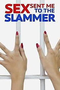 Sex Sent Me to the Slammer