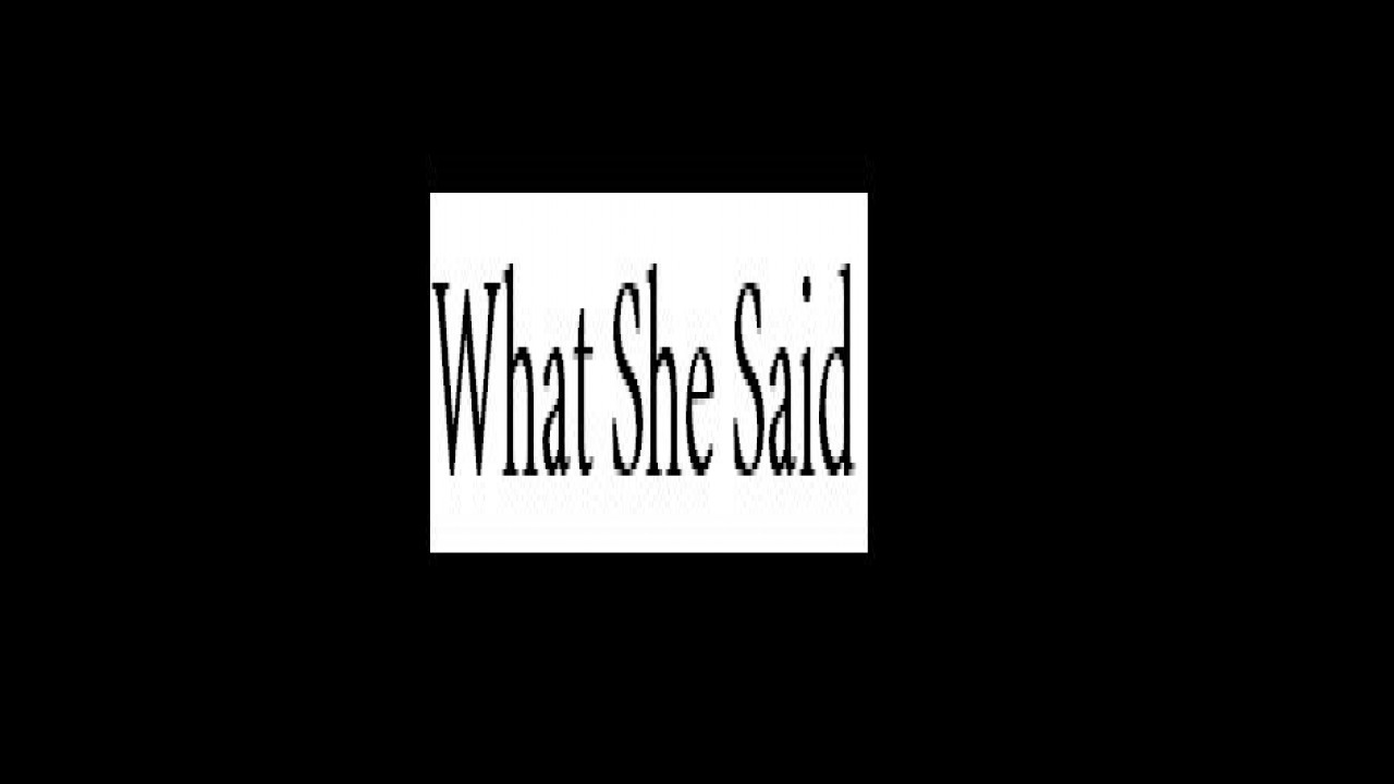 What She Said