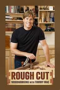 Rough Cut - Woodworking With Tommy Mac