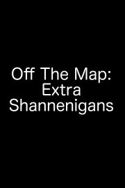 Off the Map: Extra Shannenigans