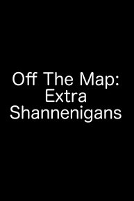 Off the Map: Extra Shannenigans