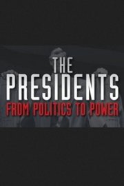 The Presidents: From Politics to Power