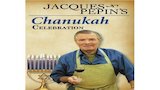 Jacques Pepin's Hanukkah Celebration