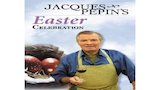 Jacques Pepin's Easter Celebration