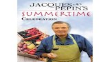 Jacques Pepin's Summer Celebration