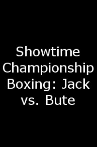 Showtime Championship Boxing: Jack vs. Bute