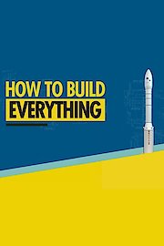 How To Build... Everything