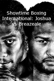 Showtime Boxing International: Joshua vs. Breazeale