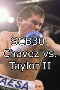 SCB30: Chavez vs. Taylor II