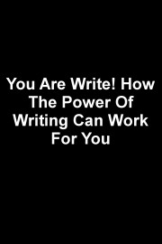 You Are Write! How The Power Of Writing Can Work For You