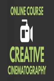 Creative Cinematography Course: Shoot Better Video with Any Camera