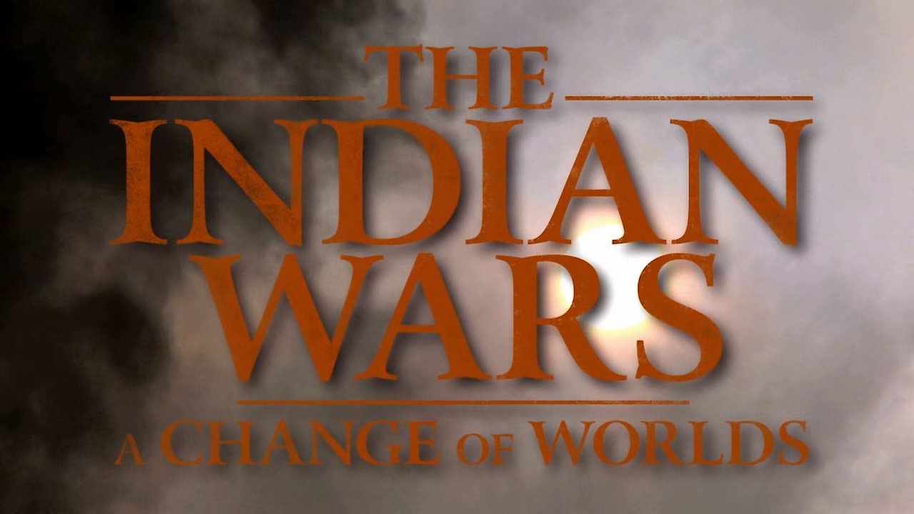 The Indian Wars: A Change of Worlds