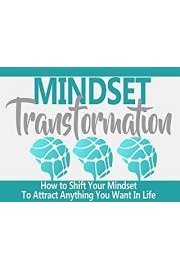 Change Your Mindset - A Simple Guide to Shifting Your Mindset To Attract Anything You Want In Life