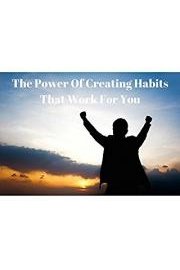 The Power Of Creating Habits That Work For You