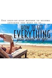 How To Get Everything You Want In Life - Stop Waiting For Life To Happen And Start Taking The Things You Want From It