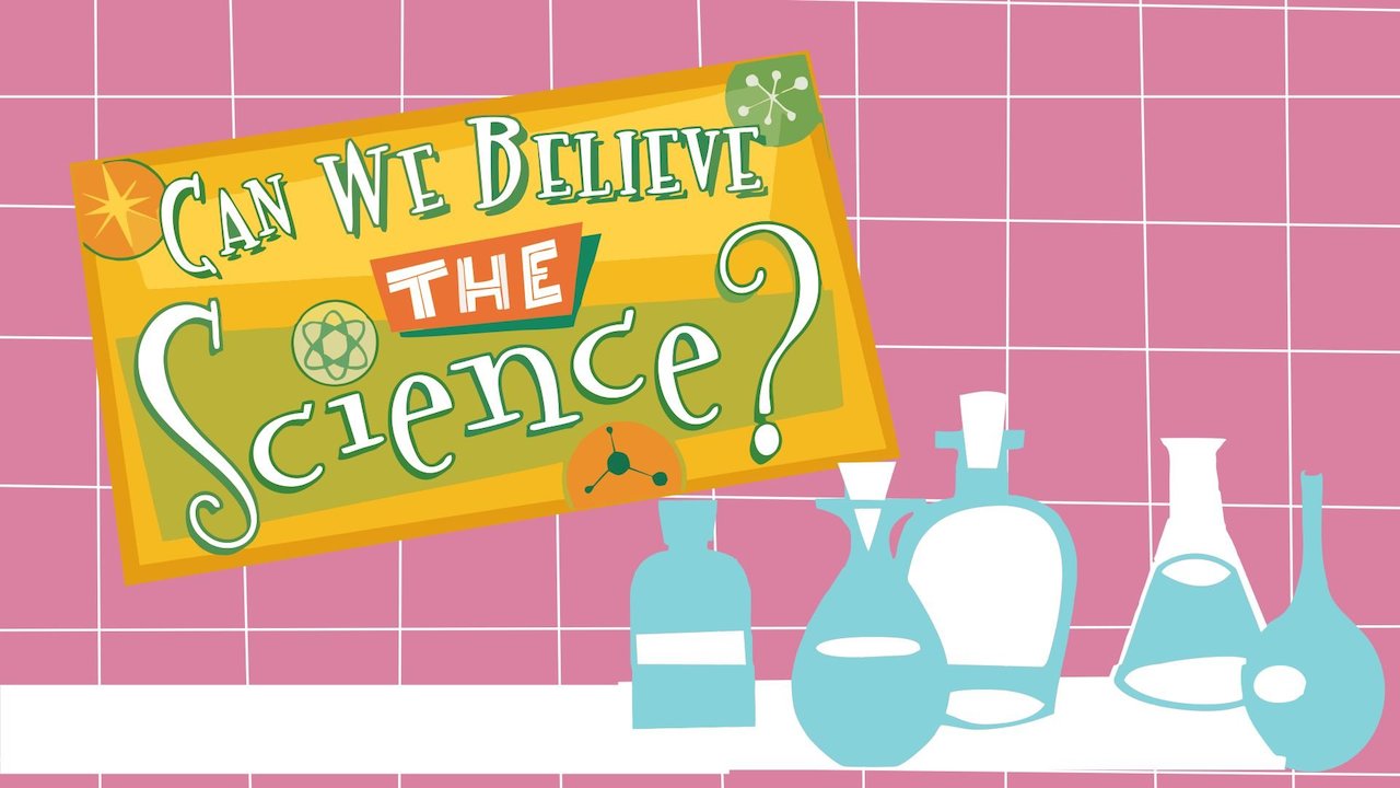 Can We Believe The Science?