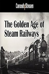 The Golden Age Of Steam Railways