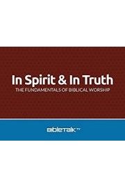 In Spirit and In Truth: The Fundamentals of Biblical Worship