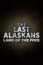 The Last Alaskans: Land of the Free