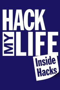 Hack My Life: Inside Hacks