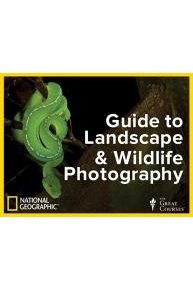 The National Geographic Guide to Landscape and Wildlife Photography