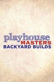 Playhouse Masters: Backyard Builds