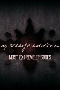 My Strange Addiction: Most Extreme Episodes