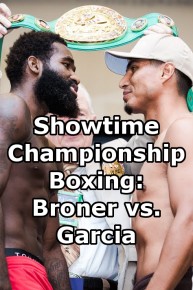 Showtime Championship Boxing: Broner vs. Garcia