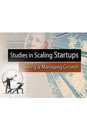 Studies In Scaling Startups: Driving and Managing Growth