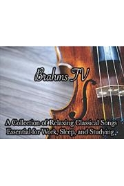 Brahms TV A Collection of Relaxing Classical Songs Essential for Work, Sleeping and Studying