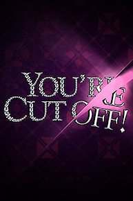 You're Cut Off!