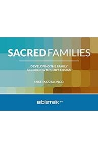 Sacred Families: Developing the Family According to God's Design