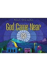 God Came Near; Max Lucado