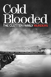 Cold Blooded: The Clutter Family Murders