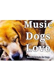 Music Dogs Love: Relaxing Music for Dogs