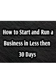 How to Start and Run a Business in Less then 30 Days
