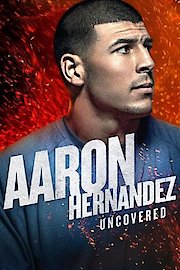 Aaron Hernandez Uncovered