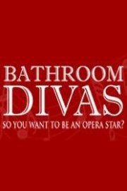 Bathroom Divas: So You Want to Be an Opera Star?