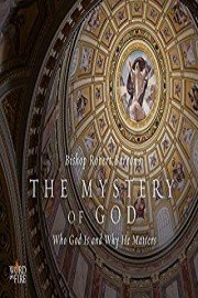 The Mystery of God: Who God Is and Why He Matters